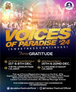 Calabar VOICES OF PARADISE 2024 
🔈 🔈🔈🔈🔈🔈🔈

We are glad to announce that forms for the 2024 Voices Of Paradise with the Theme “GRATITUDE” Is Available, from the 1st of September through the 27th of September 2024.